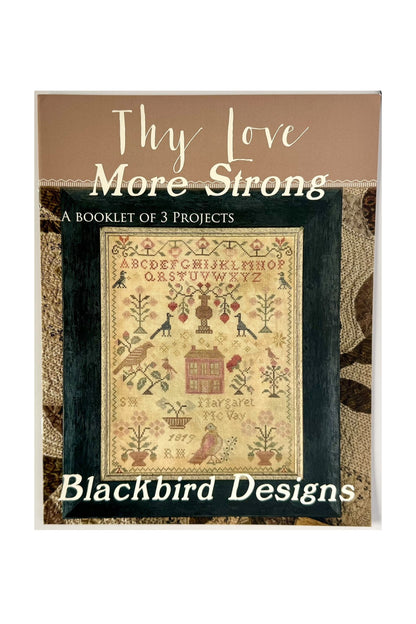 Thy Love More Strong ~ Blackbird Designs