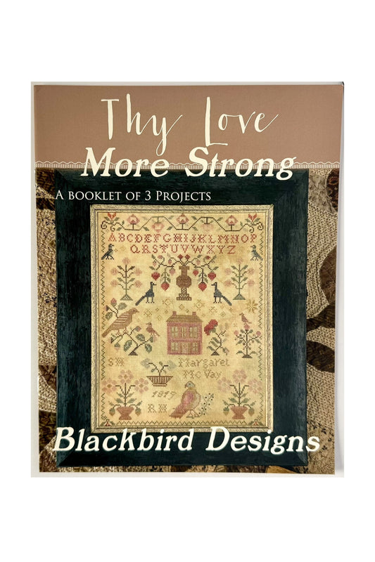 Thy Love More Strong ~ Blackbird Designs